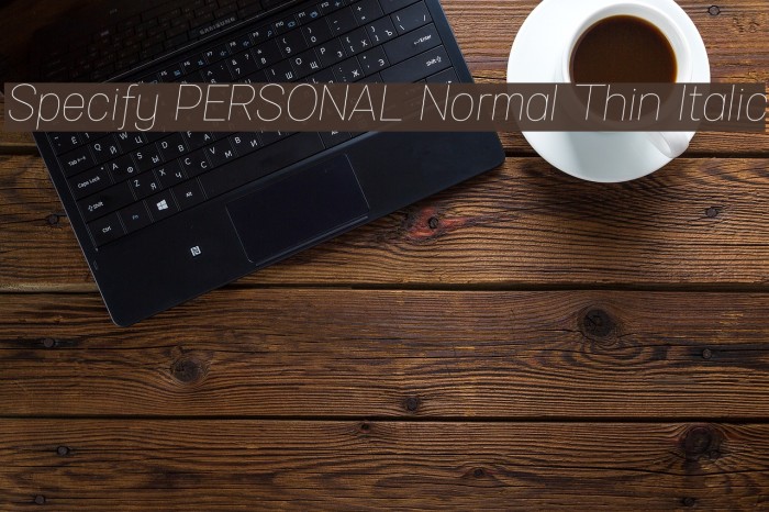 Specify PERSONAL Normal Thin Italic Font examples