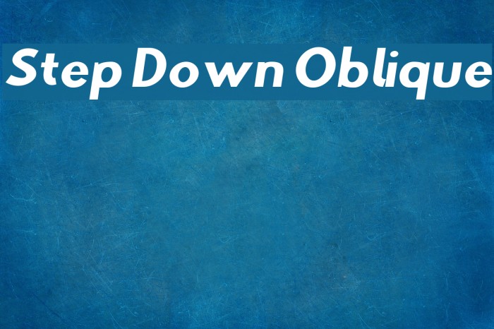 Step Down Oblique Schriftart examples