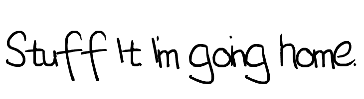 Stuff It. I'm going home. Font