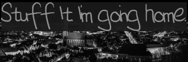 Stuff It. I'm going home. examples