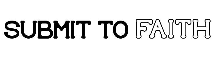 SUBMIT TO faith Font
