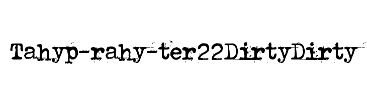 Tahyp-rahy-ter 22 Dirty Dirty  font caratteri gratis