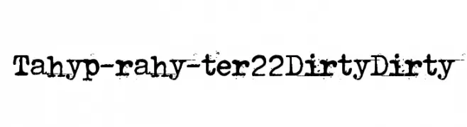 Tahyp-rahy-ter 22 Dirty Dirty  नि: शुल्क फ़ॉन्ट्स डाउनलोड