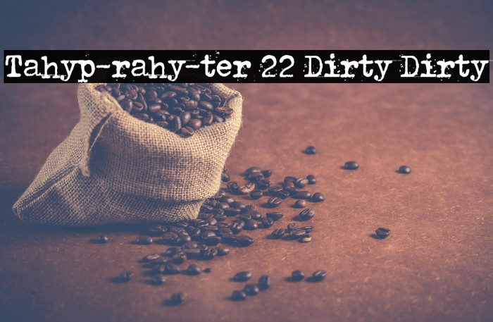 Tahyp-rahy-ter 22 Dirty Dirty Example 1