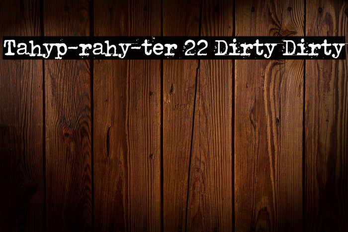 Tahyp-rahy-ter 22 Dirty Dirty Example 3