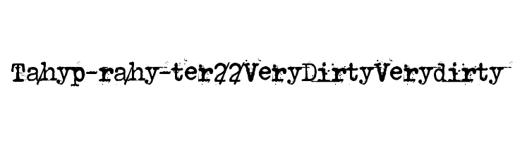 Tahyp-rahy-ter 22 Very Dirty Very dirty  フリーフォントのダウンロード