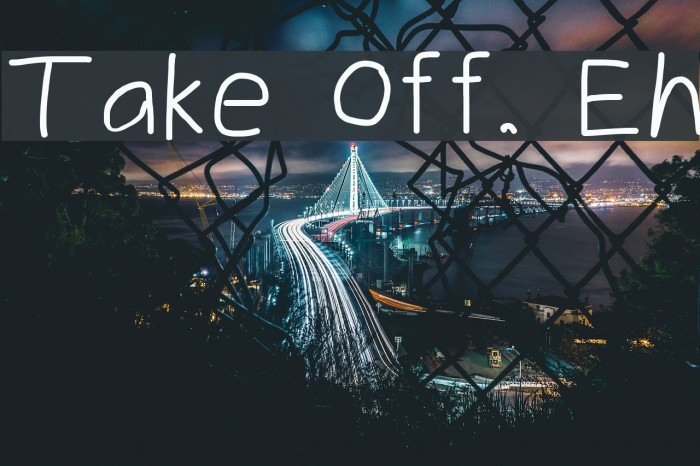 Take Off, Eh Font examples