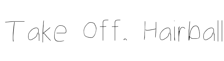 Take Off, Hairball Font