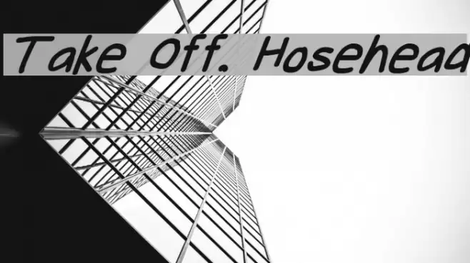 Take Off, Hosehead Font examples