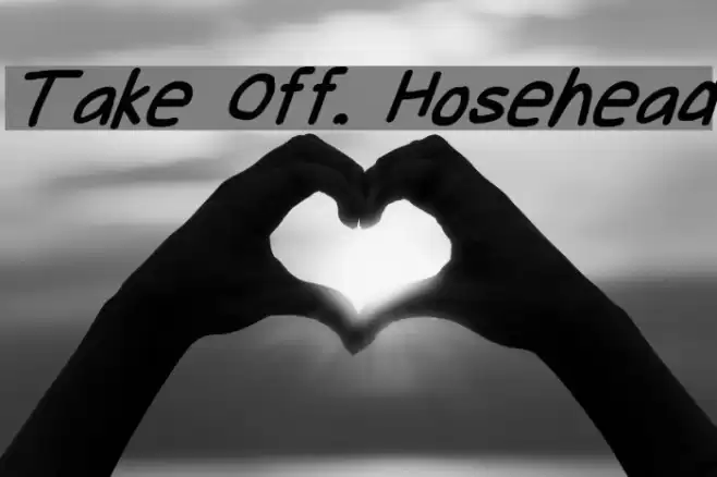 Take Off, Hosehead Font examples