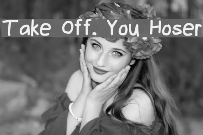 Take Off, You Hoser Fuentes examples