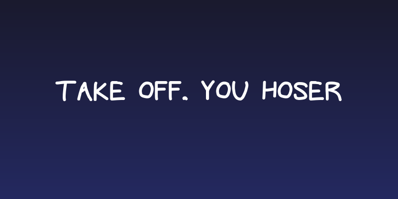 Take Off, You Hoser Social Header