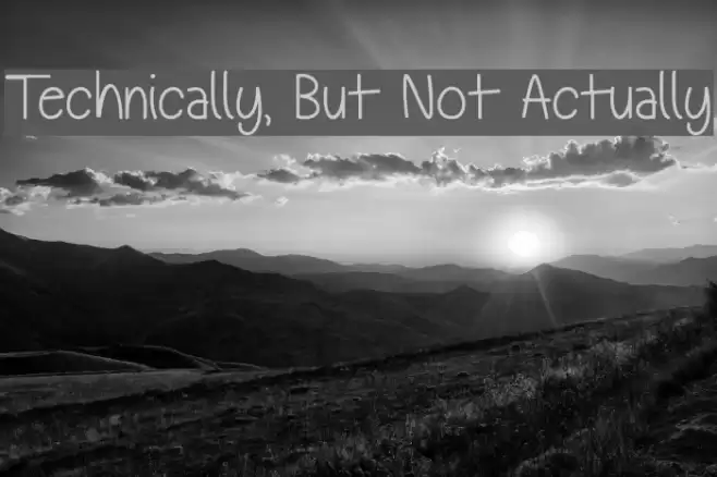 Technically, But Not Actually Font examples