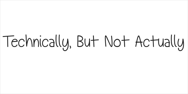 Technically, But Not Actually Logo