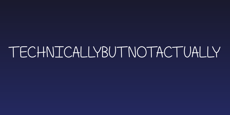 TechnicallyButNotActually Social Header