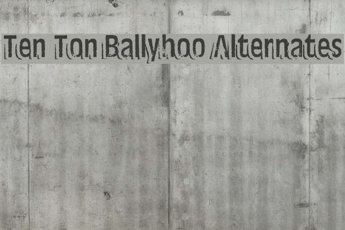 Ten Ton Ballyhoo Alternates Font examples