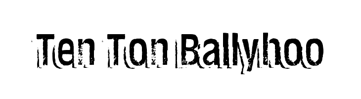 Ten Ton Ballyhoo Шрифта