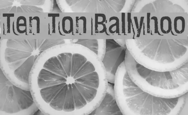 Ten Ton Ballyhoo Шрифта examples