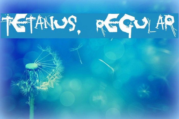 Tetanus, Regular Font examples