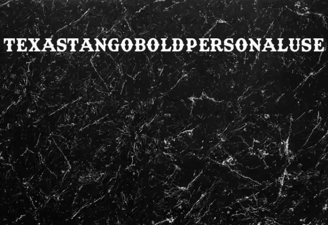 TexasTangoBOLDPERSONALUSE Font examples