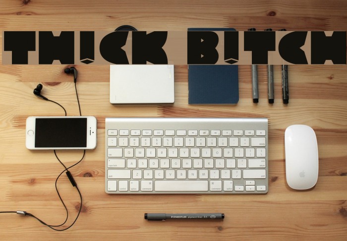 TH!CK B!TCH Font examples