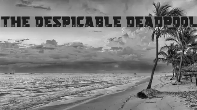 THE DESPICABLE DEADPOOL フォント examples