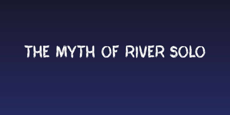 THE MYTH OF RIVER SOLO Social Header