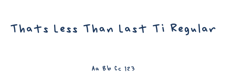 Thats Less Than Last Ti Regular Font Preview