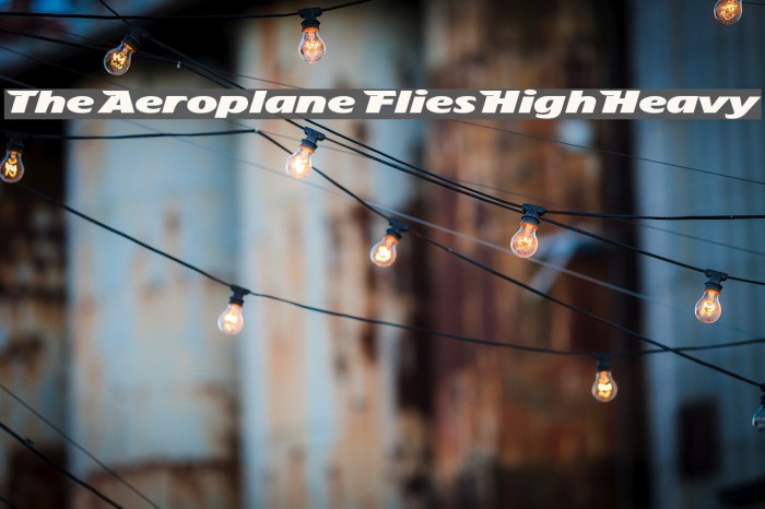 The Aeroplane Flies High Heavy Font examples