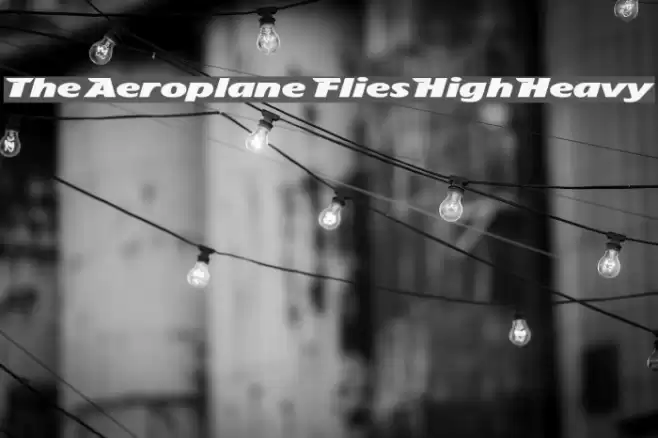The Aeroplane Flies High Heavy Schriftart examples