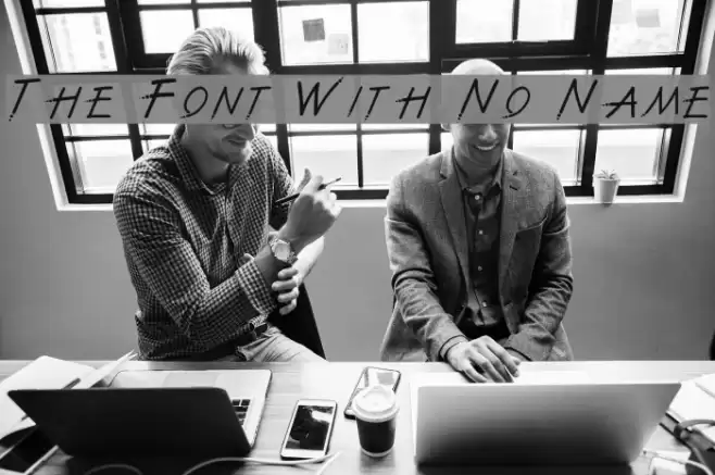 The Font With No Name Font examples