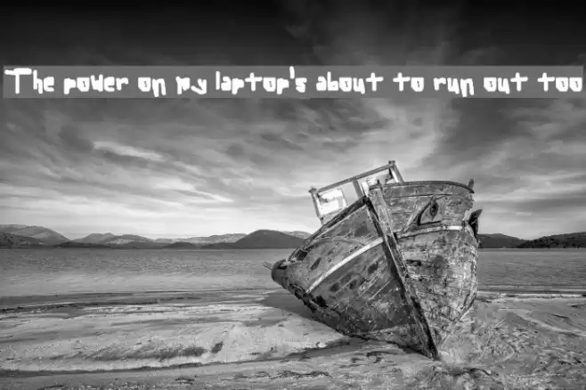 The power on my laptop's about to run out too Font examples