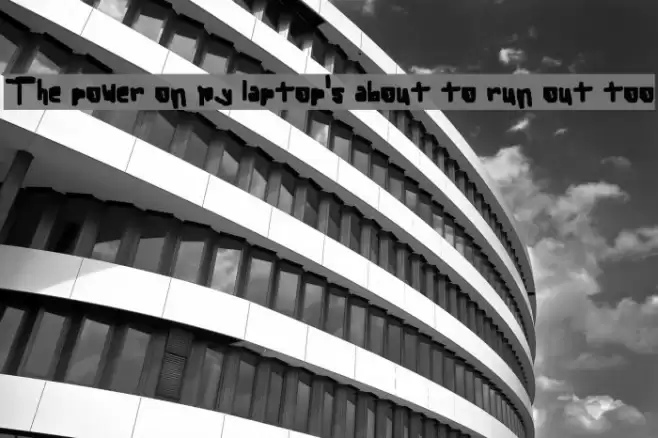 The power on my laptop's about to run out too Font examples