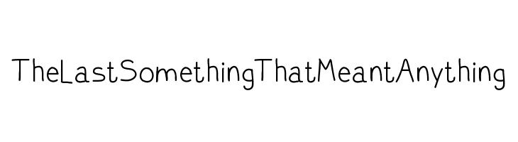 TheLastSomethingThatMeantAnything  フリーフォントのダウンロード