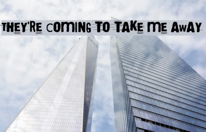 They're coming to take me away Example 1