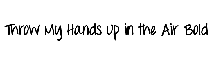 Throw My Hands Up in the Air Bold Font