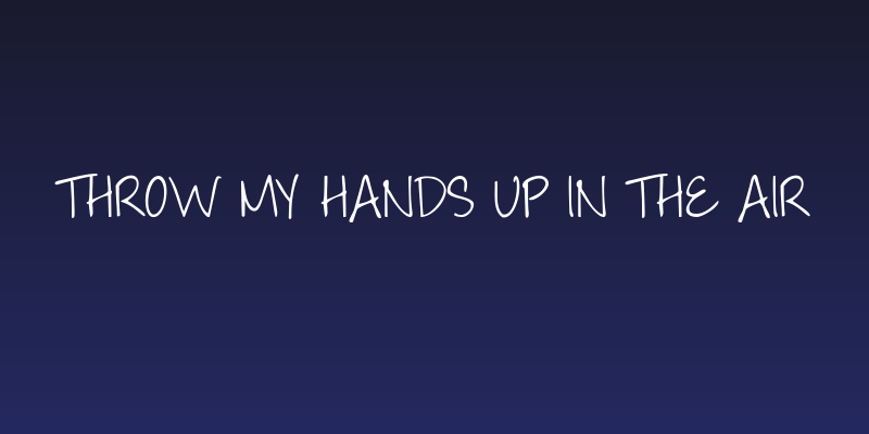 Throw My Hands Up in the Air Social Header