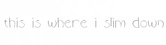 this is where i slim down  Frei Schriftart Herunterladen