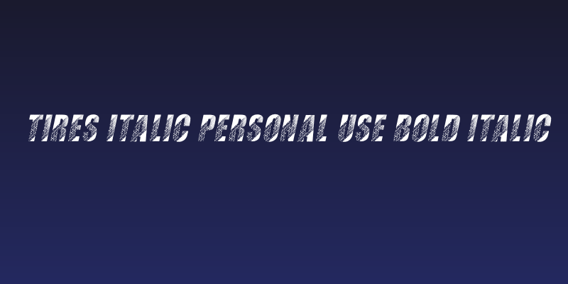 TIRES ITALIC PERSONAL USE Bold Italic Social Header