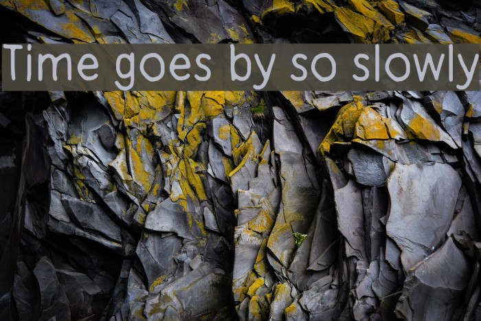 Time goes by so slowly Font examples