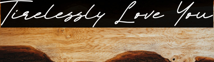 Tirelessly Love You Example 2