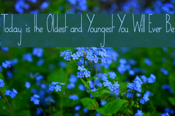 Today is the Oldest and Youngest You Will Ever Be Font examples