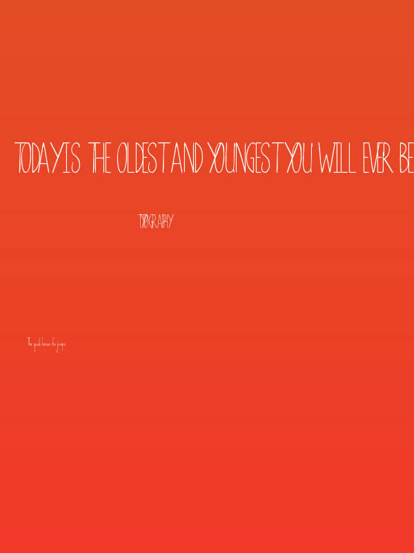 Today is the Oldest and Youngest You Will Ever Be Poster