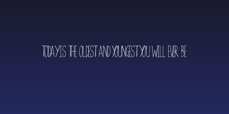 Today is the Oldest and Youngest You Will Ever Be Social Header