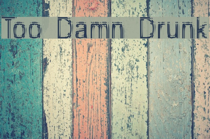 Too Damn Drunk Caratteri examples