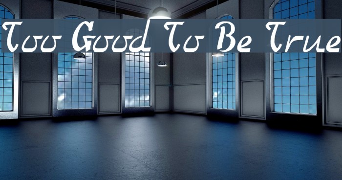 Too Good To Be True Font examples