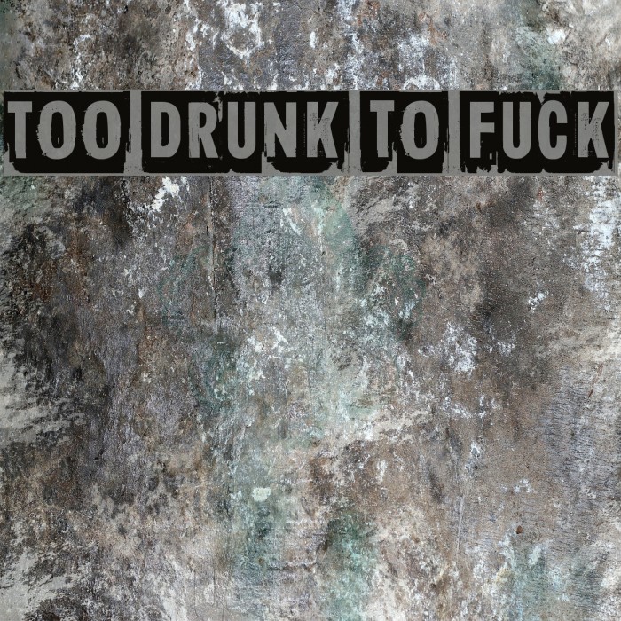 Too drunk to fuck Font examples