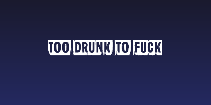 Too drunk to fuck Social Header