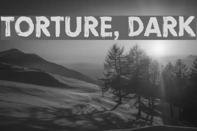 Torture, Dark Font examples
