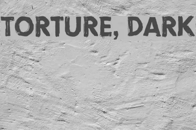 Torture, Dark Font examples